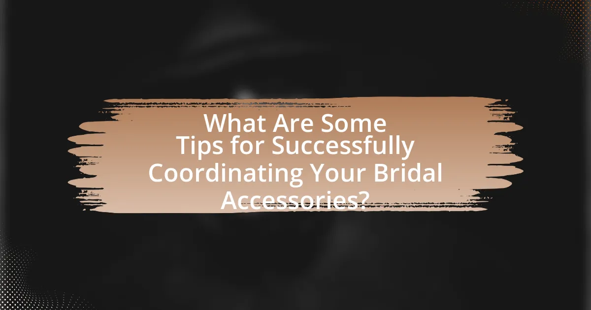 What Are Some Tips for Successfully Coordinating Your Bridal Accessories?