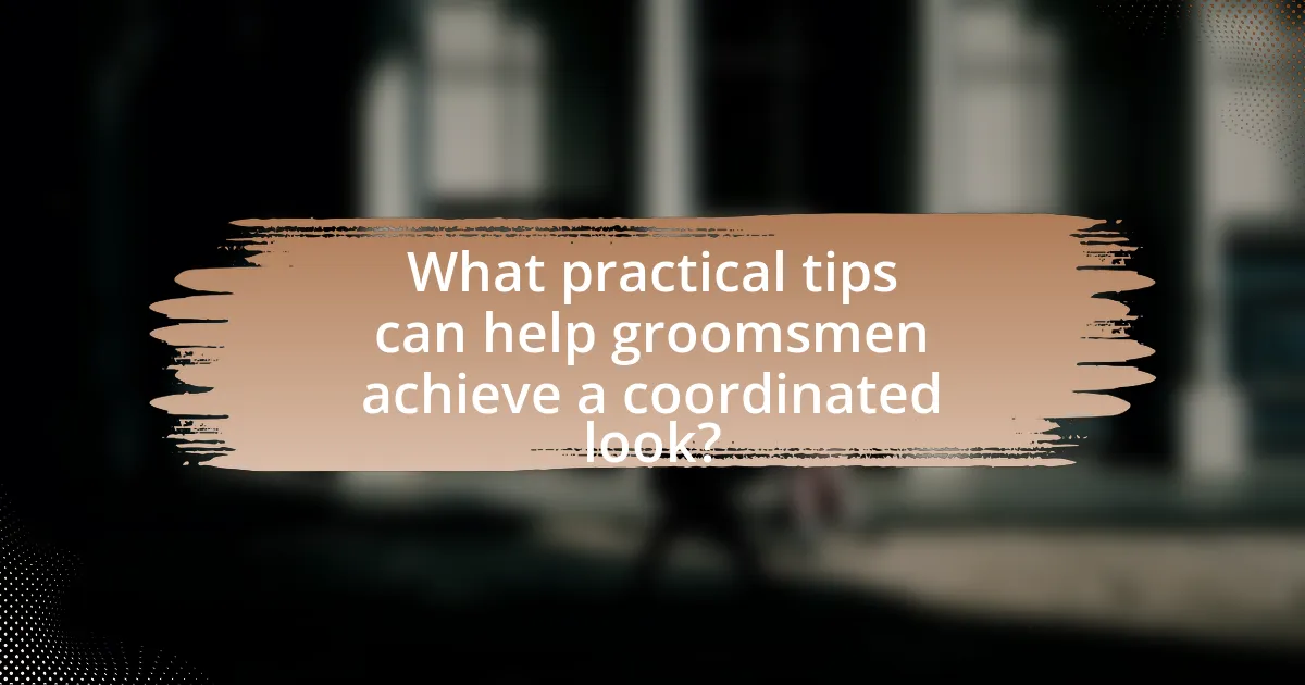 What practical tips can help groomsmen achieve a coordinated look?